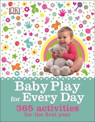 Baby play for every day : 365 activities for the first year cover image