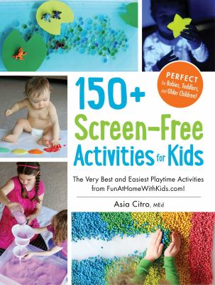 150+ screen-free activities for kids : the very best and easiest playtime activities from funathomewithkids.com cover image