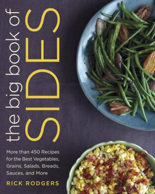 The big book of sides : more than 450 recipes for the best vegetables, grains, salads, breads, sauces, and more cover image