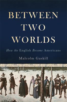Between two worlds : how the English became Americans cover image