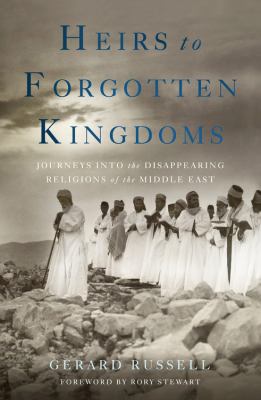 Heirs to forgotten kingdoms journeys Into the disappearing religions of the middle Eeast cover image