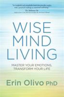 Wise mind living : master your emotions, transform your life cover image