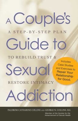 A couple's guide to sexual addiction : a step-by-step plan to rebuild trust & restore intimacy cover image