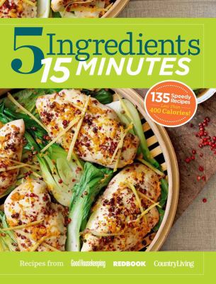 5 ingredients, 15 minutes : 125 speedy recipes : recipes from Good Housekeeping, Redbook, Country Living cover image