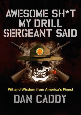 Awesome sh*t my drill sergeant said : wit and wisdom from America's finest cover image