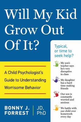 Will my kid grow out of it? : a child psychologist's guide to understanding worrisome behavior cover image