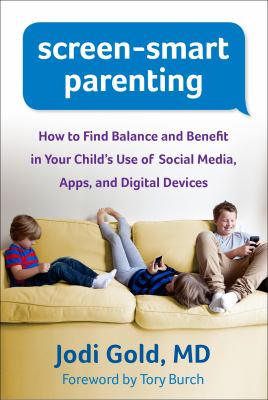 Screen-smart parenting : how to find balance and benefit in your child's use of social media, apps, and digital devices cover image