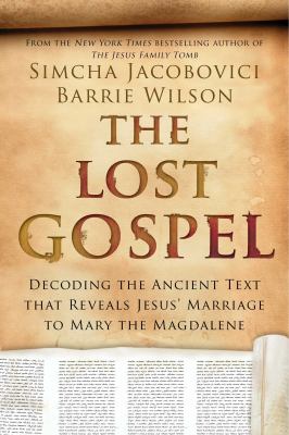The lost Gospel : decoding the ancient text that reveals Jesus' marriage to Mary the Magdalene cover image
