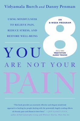 You are not your pain : using mindfulness to relieve pain, reduce stress, and restore well-being---an eight-week program cover image
