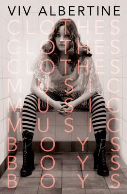 Clothes, clothes, clothes : music, music, music : boys, boys, boys : a memoir cover image