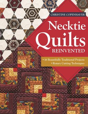 Necktie quilts reinvented : 16 beautifully traditional projects - rotary cutting techniques cover image