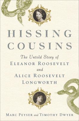 Hissing cousins : the untold story of Eleanor Roosevelt and Alice Roosevelt Longworth cover image