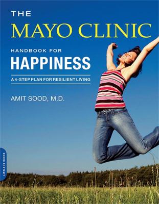 The Mayo Clinic handbook for happiness : a 4-step plan for resilient living cover image
