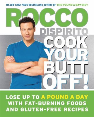 Cook your butt off! : lose up to a pound a day with fat-burning foods and gluten-free recipes cover image