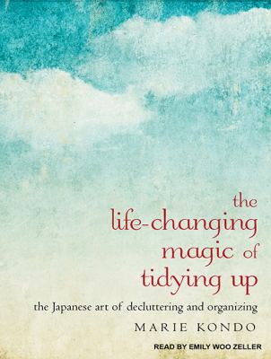 The life-changing magic of tidying up the Japanese art of decluttering and organizing cover image