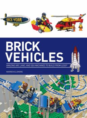 Brick vehicles : amazing air, land, and sea machines to build from Lego® cover image
