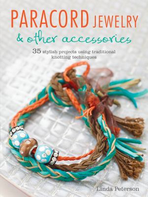 Paracord jewelry : 35 stylish projects using traditional knotting techniques cover image