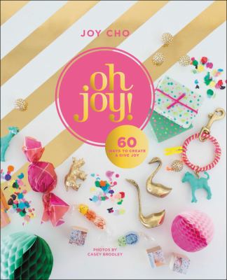 Oh joy! : 60 ways to create & give joy cover image