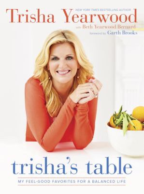 Trisha's table : my feel-good favorites for a balanced life cover image