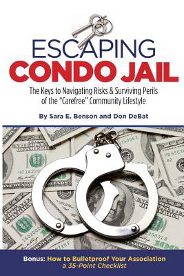 Escaping condo jail : the keys to navigating risks & surviving perils of the "carefree" community lifestyle cover image