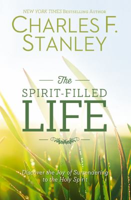 The Spirit-filled life : discover the joy of surrendering to the Holy Spirit cover image