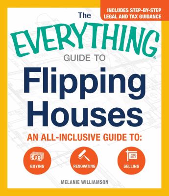 The everything guide to flipping houses : an all-inclusive guide to buying, renovating, selling cover image