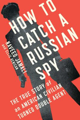 How to catch a Russian spy : the true story of an American civilian turned double agent cover image