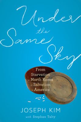 Under the same sky : from starvation in North Korea to salvation in America cover image