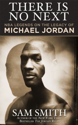 There is no next : NBA legends on the legacy of Michael Jordan cover image
