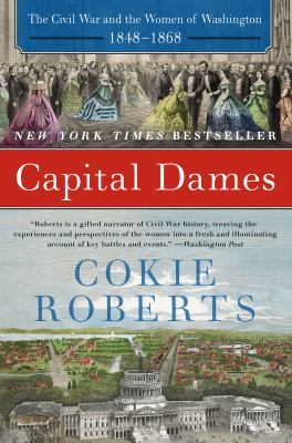 Capital dames : the Civil War and the women of Washington, 1848-1868 cover image