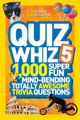Quiz whiz 5 : 1,000 super fun mind-bending totally awesome trivia questions cover image
