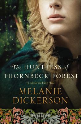 The huntress of Thornbeck Forest : a medieval fairy tale cover image