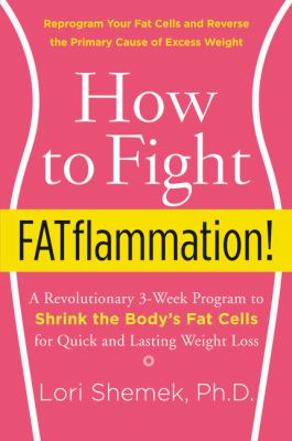 How to fight fatflammation! : a revolutionary 3-week program to shrink the body's fat cells for quick and lasting weight loss cover image
