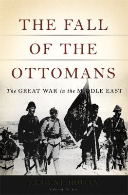 The fall of the Ottomans : the great war in the Middle East cover image