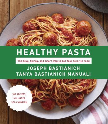 Healthy pasta : the sexy, skinny, and smart way to eat your favorite food cover image