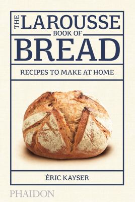 The Larousse book of bread : recipes to make at home cover image