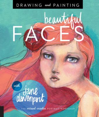 Drawing and painting beautiful faces : a mixed-media portrait workshop cover image