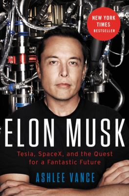 Elon Musk : Tesla, SpaceX, and the quest for a fantastic future cover image