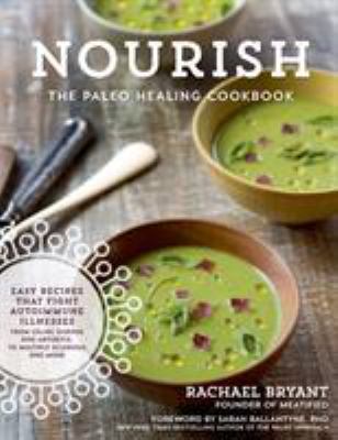 Nourish : the paleo healing cookbook, easy yet flavorful recipes that fight autoimmune illnesses from celiac disease and arthritis, to multiple sclerosis and more cover image