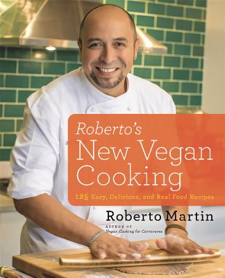 Roberto's new vegan cooking : 125 easy, delicious, and real food recipes cover image