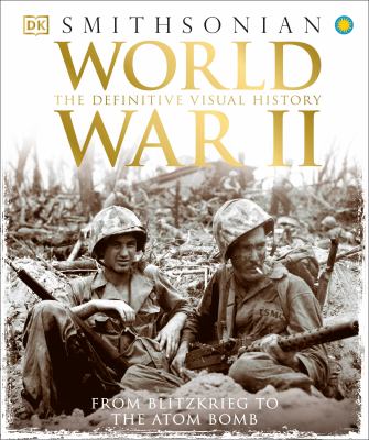 World War II : the definitive visual history : from Blitzkrieg to the atom bomb cover image