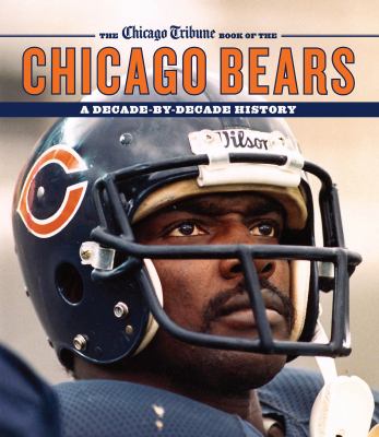 The Chicago Tribune book of the Chicago Bears : a decade by decade history cover image
