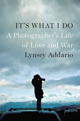 It's what I do : a photographer's life of love and war cover image