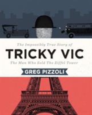 Tricky Vic : the impossibly true story of the man who sold the Eiffel Tower cover image