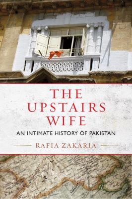 The upstairs wife : an intimate history of Pakistan cover image