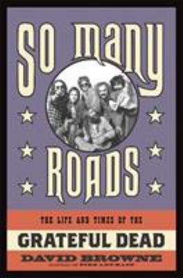 So many roads : the life and times of the Grateful Dead cover image