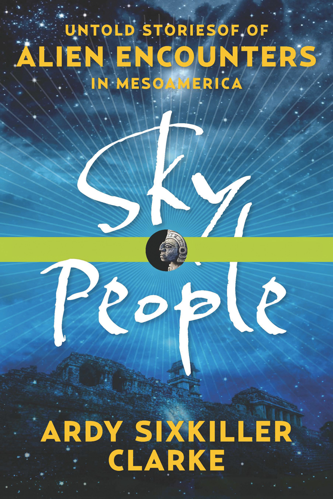 Sky people : untold stories of alien encounters in  Mesoamerica cover image