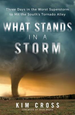 What stands in a storm : three days in the worst superstorm to hit the South's tornado alley cover image