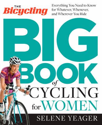 The bicycling big book of cycling for women : everything you need to know for whatever, whenever, and wherever you ride cover image