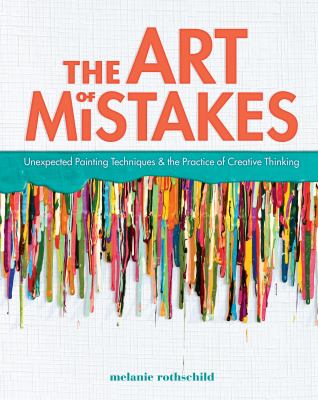 The art of mistakes : unexpected painting techniques & the practice of creative thinking cover image